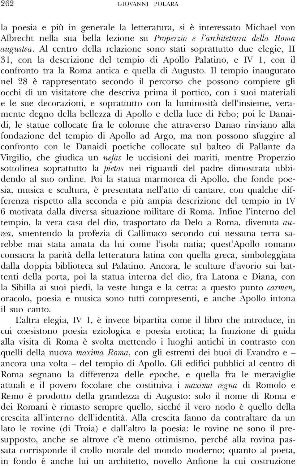 Il tempio inaugurato nel 28 è rappresentato secondo il percorso che possono compiere gli occhi di un visitatore che descriva prima il portico, con i suoi materiali e le sue decorazioni, e soprattutto