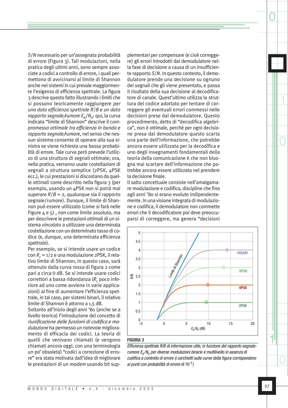 maggiormente l esigenza di efficienza spettrale.