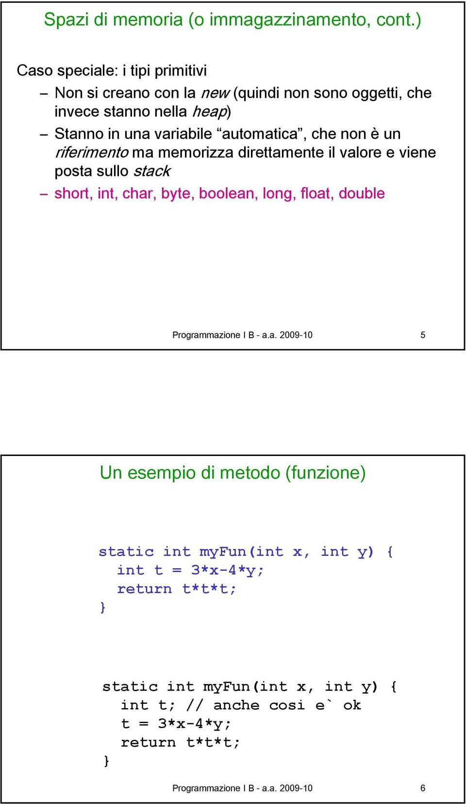 variabile automatica, che non è un riferimento ma memorizza direttamente il valore e viene posta sullo stack short, int, char,