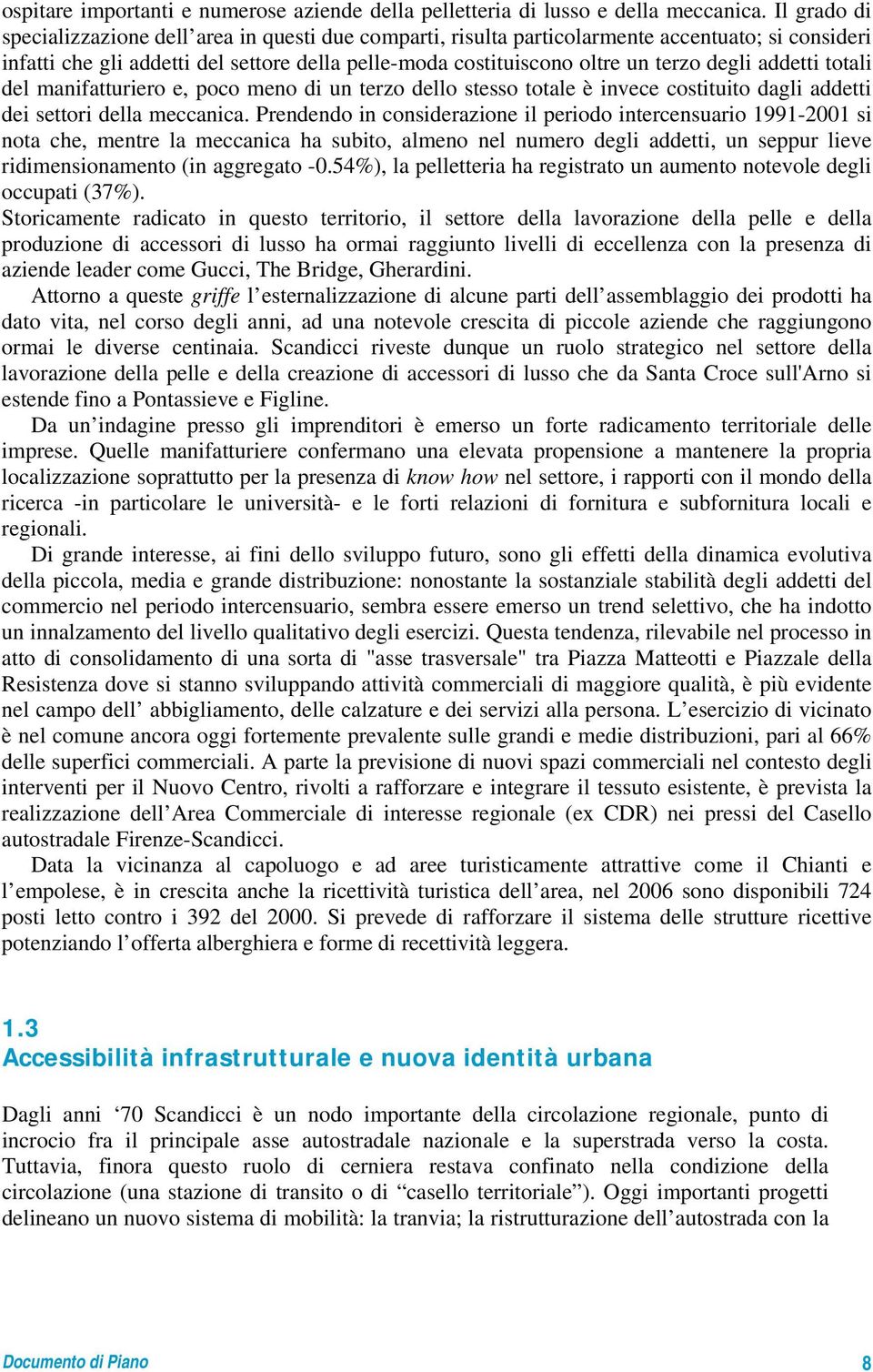 addetti totali del manifatturiero e, poco meno di un terzo dello stesso totale è invece costituito dagli addetti dei settori della meccanica.