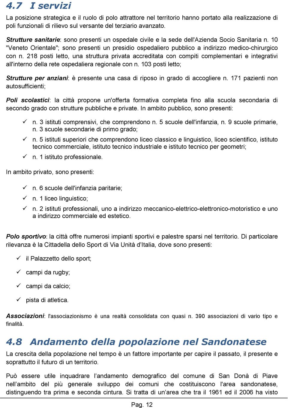 10 "Veneto Orientale"; sono presenti un presidio ospedaliero pubblico a indirizzo medico-chirurgico con n.