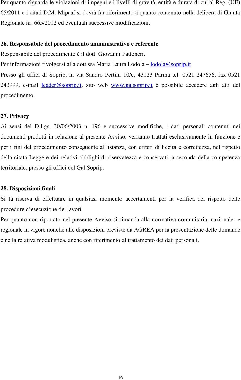 Responsabile del procedimento amministrativo e referente Responsabile del procedimento è il dott. Giovanni Pattoneri. Per informazioni rivolgersi alla dott.ssa Maria Laura Lodola lodola@soprip.