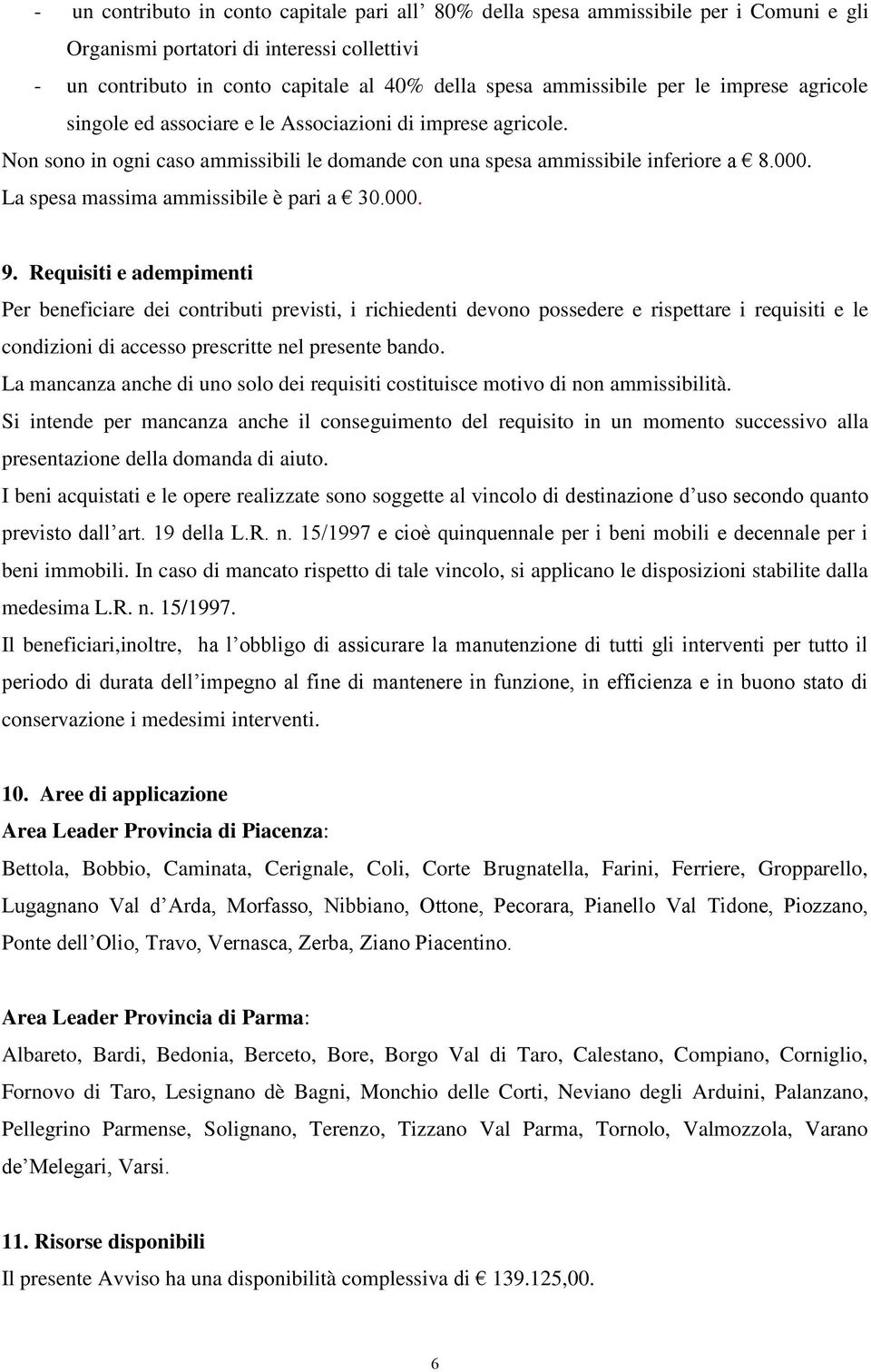 La spesa massima ammissibile è pari a 30.000. 9.