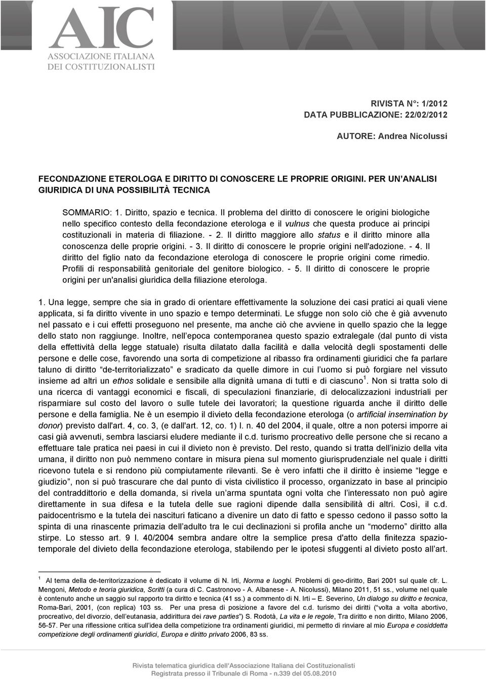 Il problema del diritto di conoscere le origini biologiche nello specifico contesto della fecondazione eterologa e il vulnus che questa produce ai principi costituzionali in materia di filiazione.