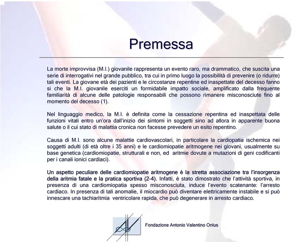 La giovane età dei pazienti e le circostanze repentine ed inaspettate del decesso fanno si che la M.I.