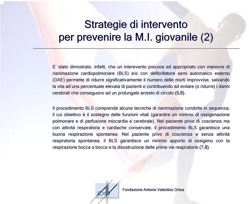 ridurre significativamente il numero delle morti improvvise, salvando la vita ad una percentuale elevata di pazienti e contribuendo ad evitare (o ridurre) i danni cerebrali che conseguono ad un