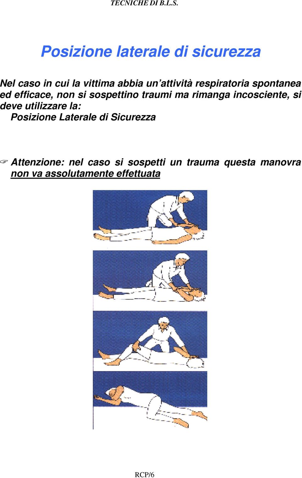 incosciente, si deve utilizzare la: Posizione Laterale di Sicurezza