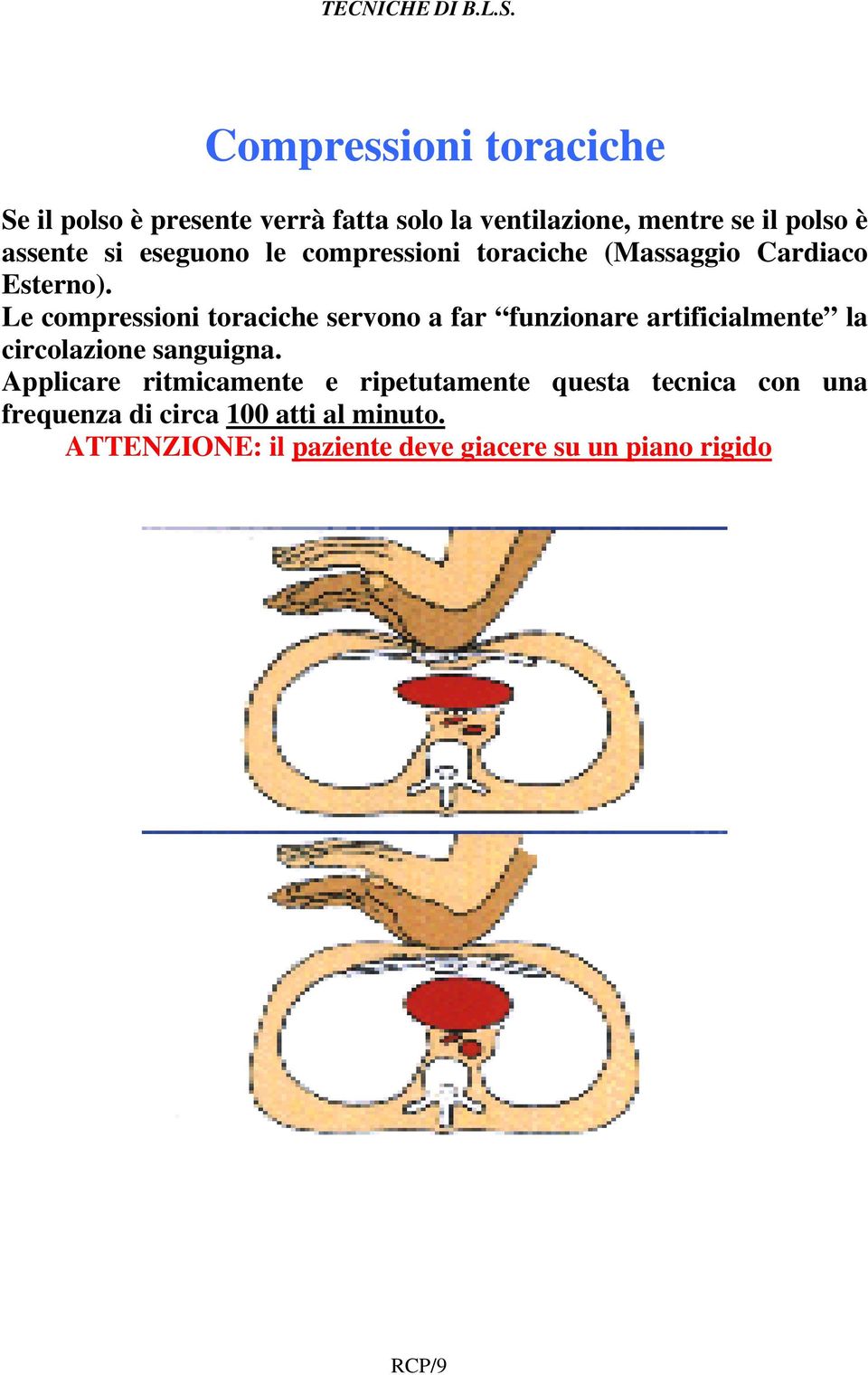 Le compressioni toraciche servono a far funzionare artificialmente la circolazione sanguigna.