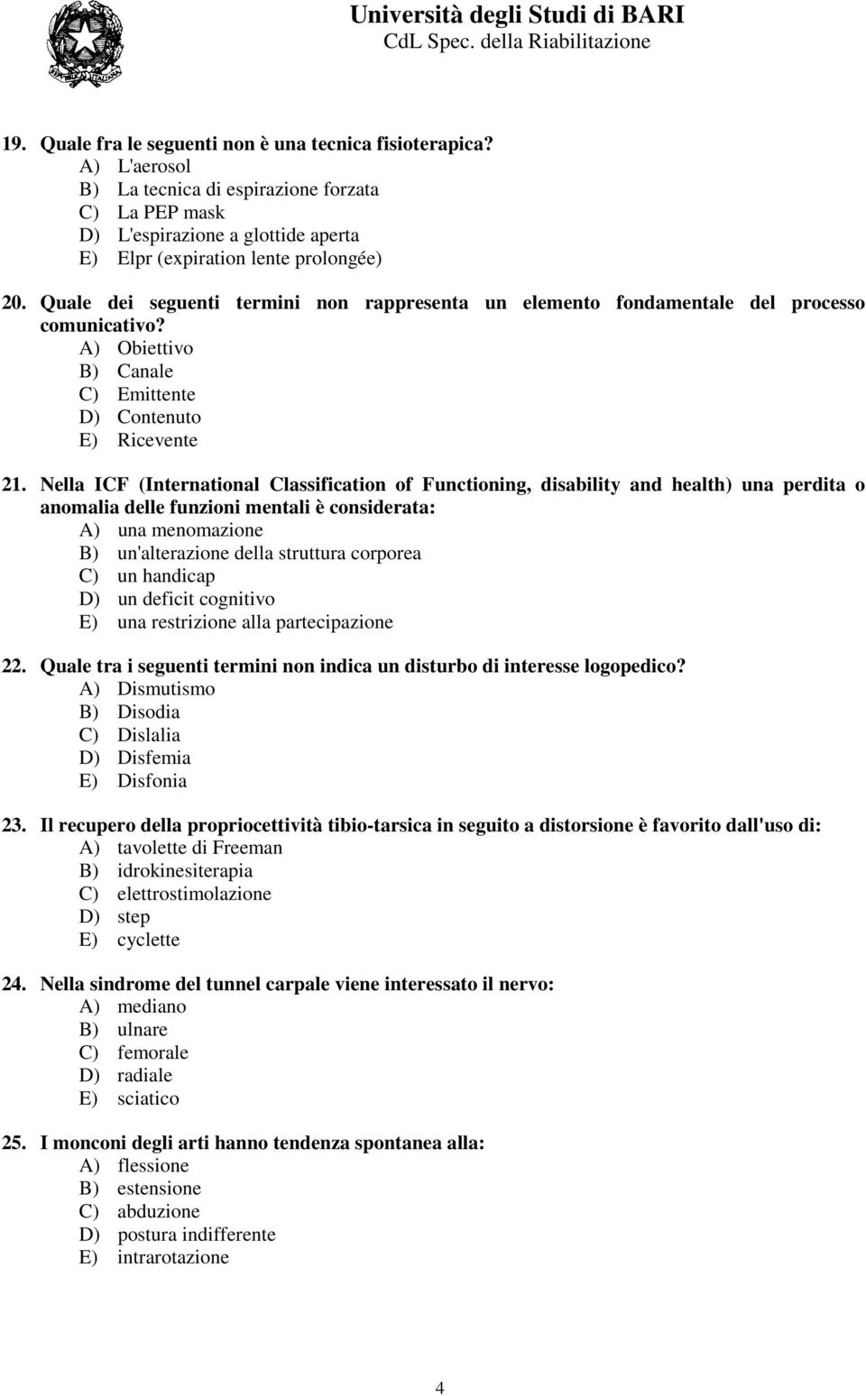 Nella ICF (International Classification of Functioning, disability and health) una perdita o anomalia delle funzioni mentali è considerata: A) una menomazione B) un'alterazione della struttura