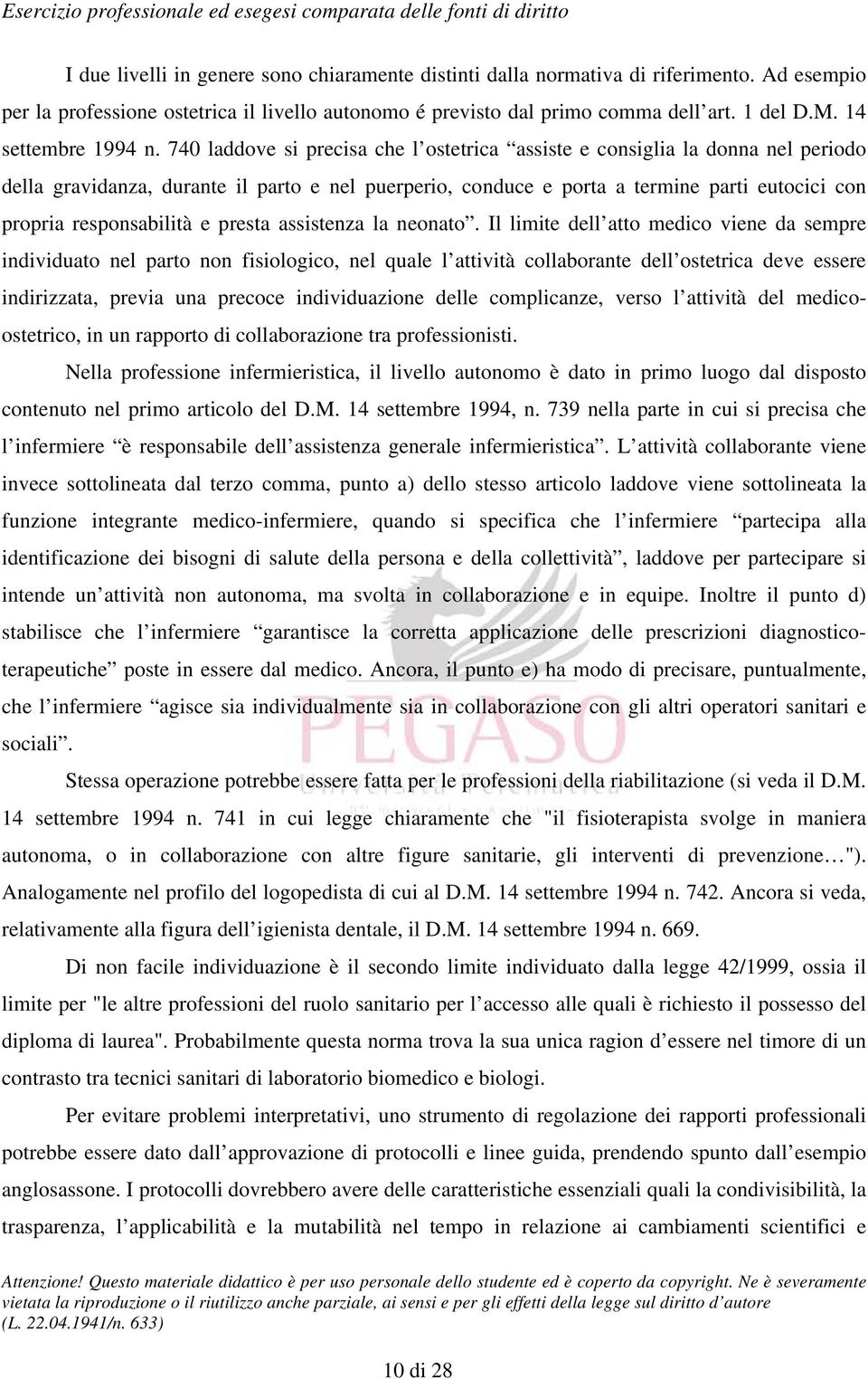 740 laddove si precisa che l ostetrica assiste e consiglia la donna nel periodo della gravidanza, durante il parto e nel puerperio, conduce e porta a termine parti eutocici con propria responsabilità