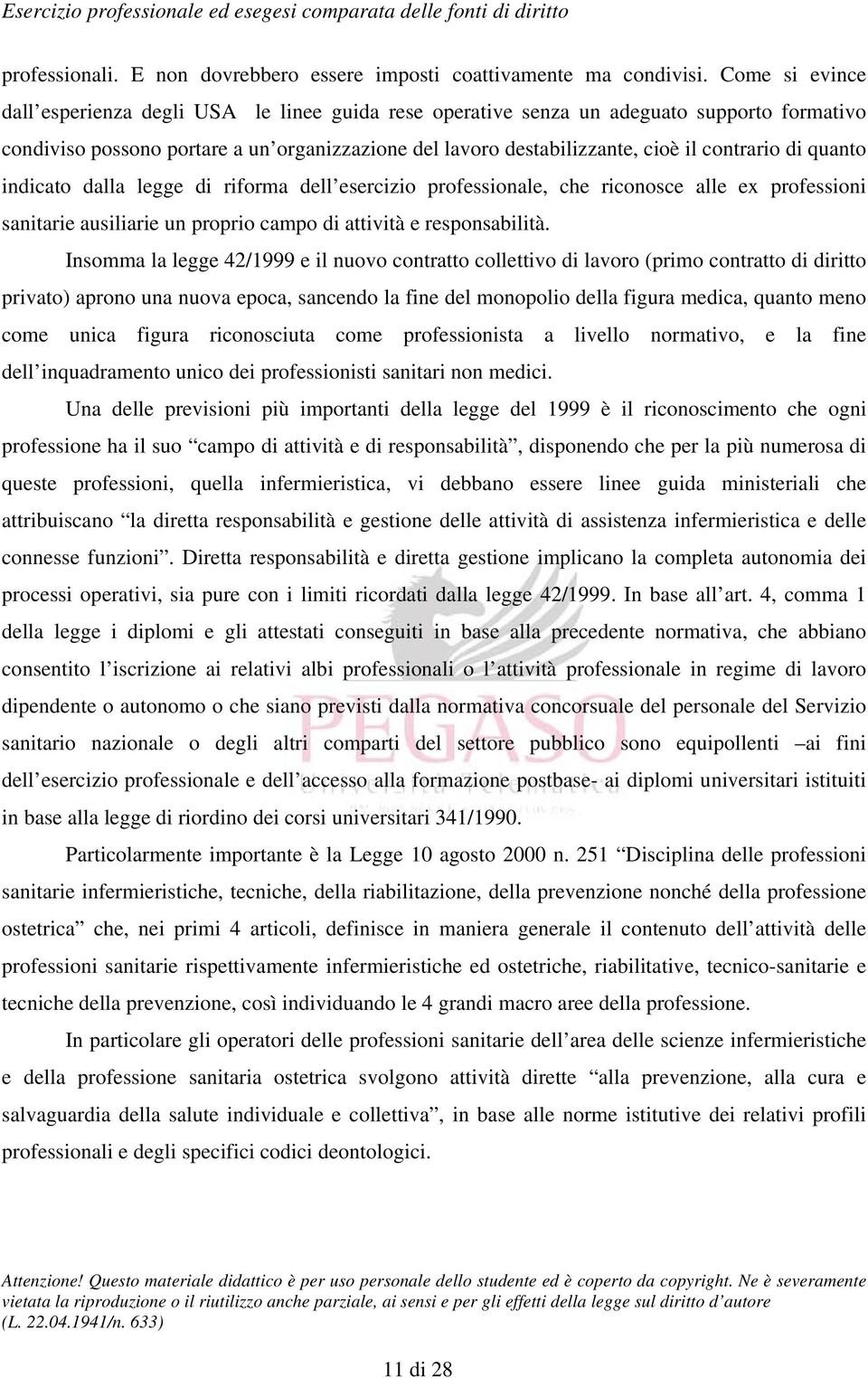 di quanto indicato dalla legge di riforma dell esercizio professionale, che riconosce alle ex professioni sanitarie ausiliarie un proprio campo di attività e responsabilità.