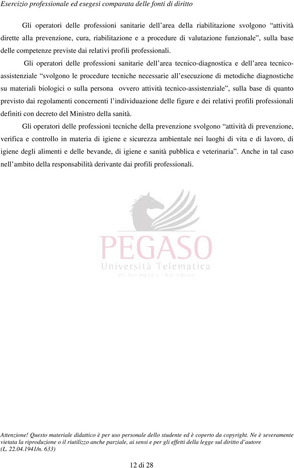 Gli operatori delle professioni sanitarie dell area tecnico-diagnostica e dell area tecnicoassistenziale svolgono le procedure tecniche necessarie all esecuzione di metodiche diagnostiche su