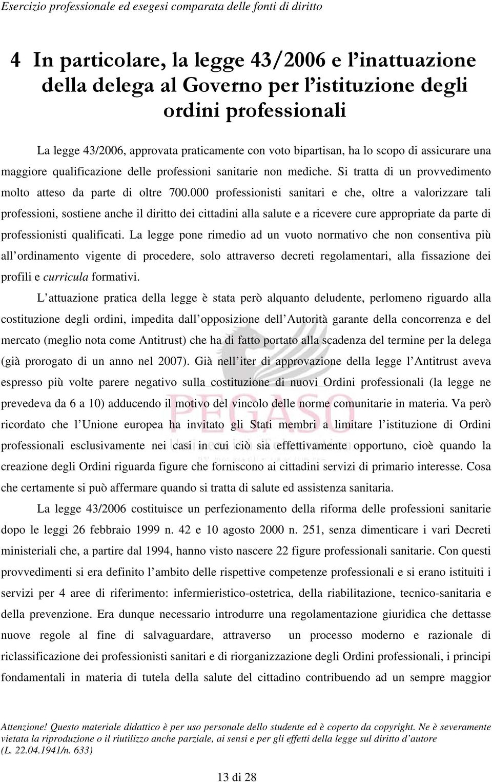 000 professionisti sanitari e che, oltre a valorizzare tali professioni, sostiene anche il diritto dei cittadini alla salute e a ricevere cure appropriate da parte di professionisti qualificati.