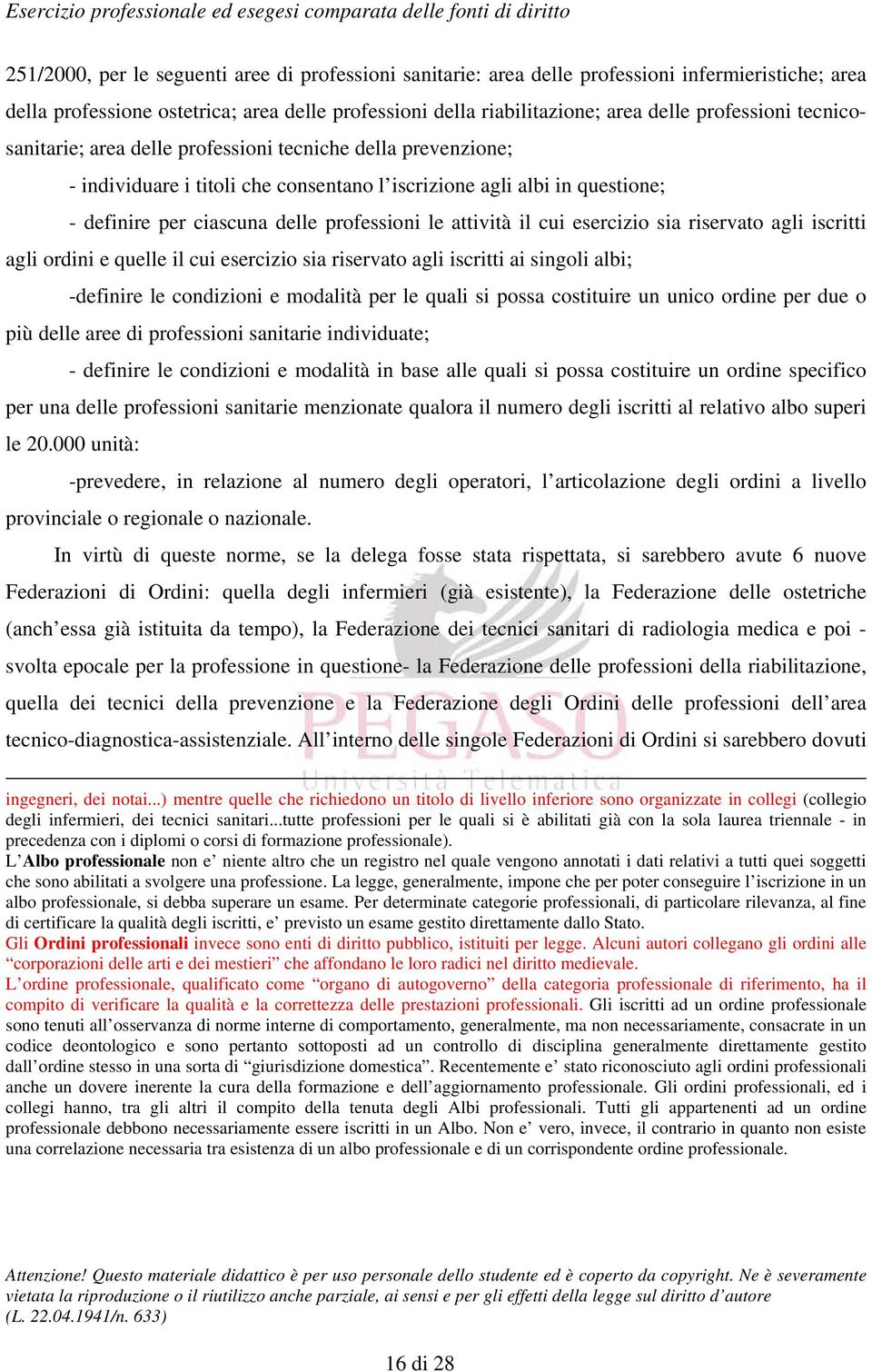 il cui esercizio sia riservato agli iscritti agli ordini e quelle il cui esercizio sia riservato agli iscritti ai singoli albi; -definire le condizioni e modalità per le quali si possa costituire un