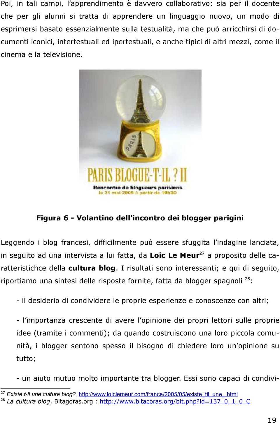 Figura 6 - Volantino dell'incontro dei blogger parigini Leggendo i blog francesi, difficilmente può essere sfuggita l indagine lanciata, in seguito ad una intervista a lui fatta, da Loic Le Meur27 a