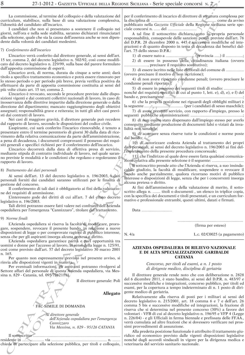 I candidati che non si presentano a sostenere il colloquio nei giorni, nell ora e nella sede stabilita, saranno dichiarati rinunciatari alla selezione, quale che sia la causa dell assenza anche se