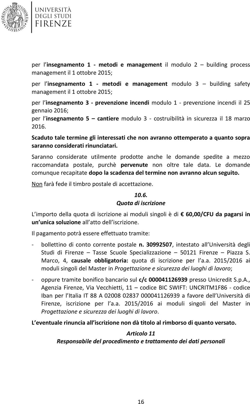 Scaduto tale termine gli interessati che non avranno ottemperato a quanto sopra saranno considerati rinunciatari.