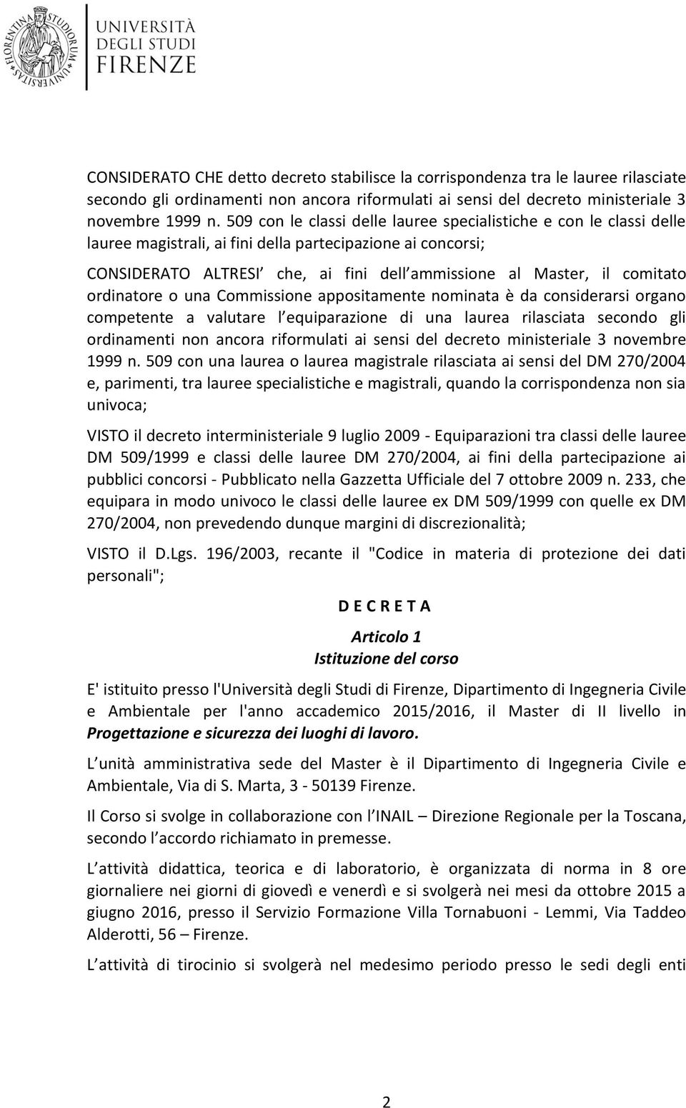 comitato ordinatore o una Commissione appositamente nominata è da considerarsi organo competente a valutare l equiparazione di una laurea rilasciata secondo gli ordinamenti non ancora riformulati ai