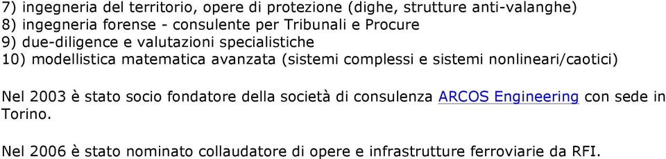 avanzata (sistemi complessi e sistemi nonlineari/caotici) Nel 2003 è stato socio fondatore della società di