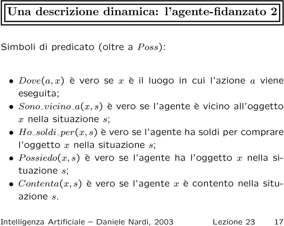 vero se l agente ha soldi per comprare l oggetto x nella situazione s; P ossiedo(x, s) è vero se l agente ha l oggetto x nella