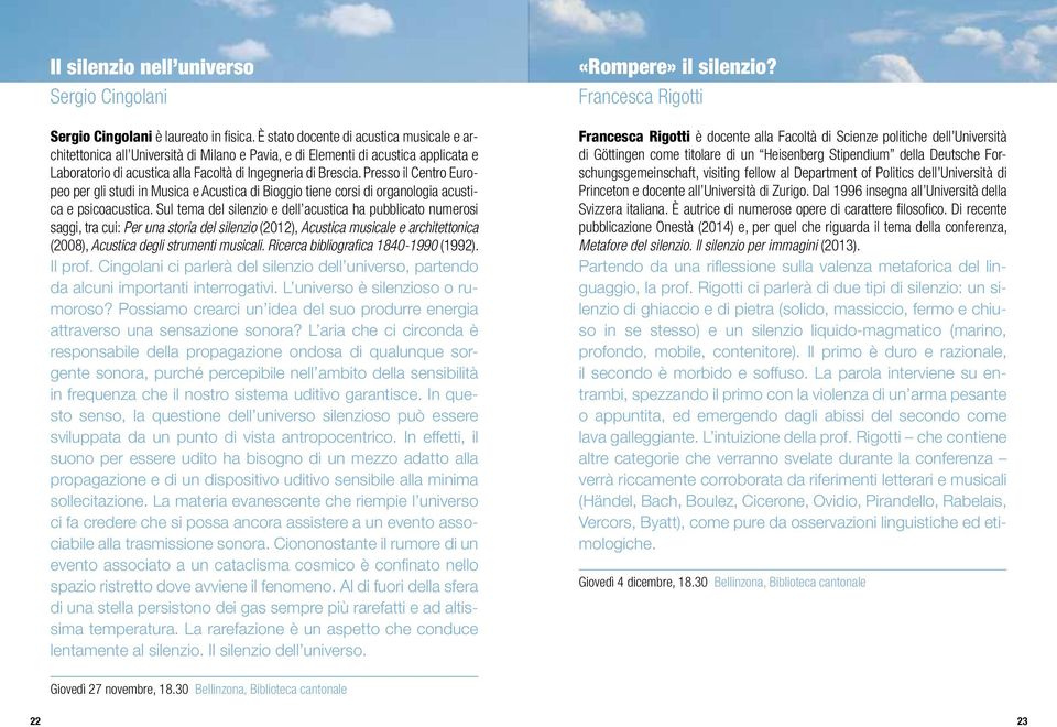 Presso il Centro Europeo per gli studi in Musica e Acustica di Bioggio tiene corsi di organologia acustica e psicoacustica.