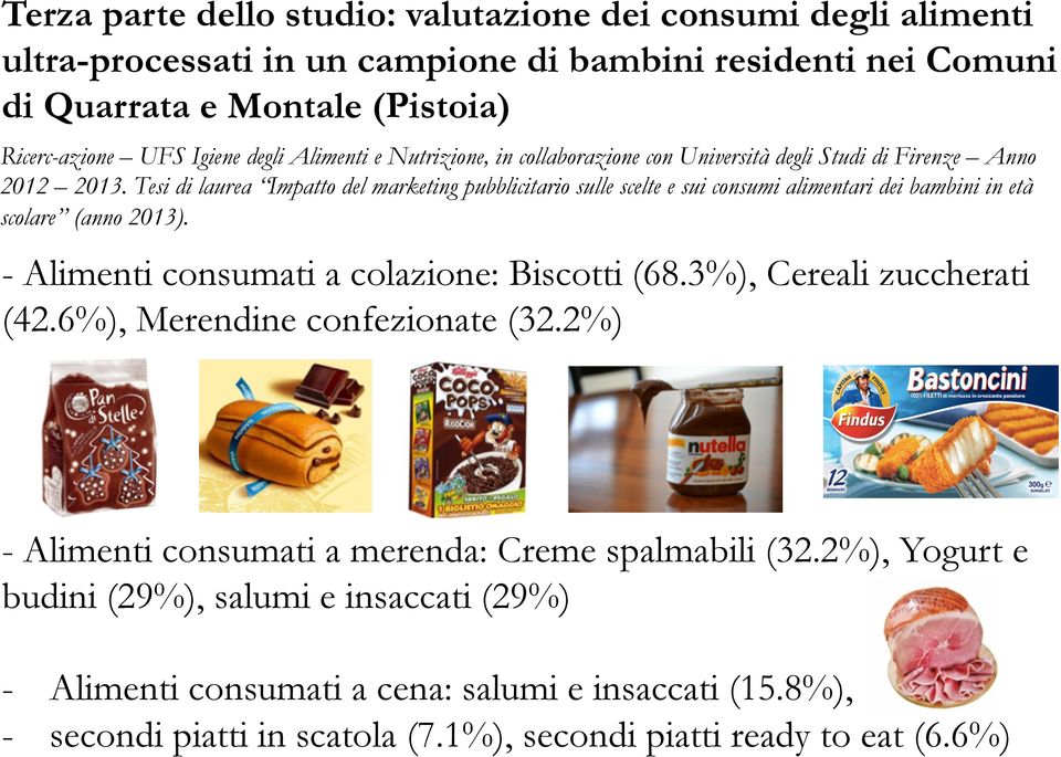 Tesi di laurea Impatto del marketing pubblicitario sulle scelte e sui consumi alimentari dei bambini in età scolare (anno 2013). - Alimenti consumati a colazione: Biscotti (68.