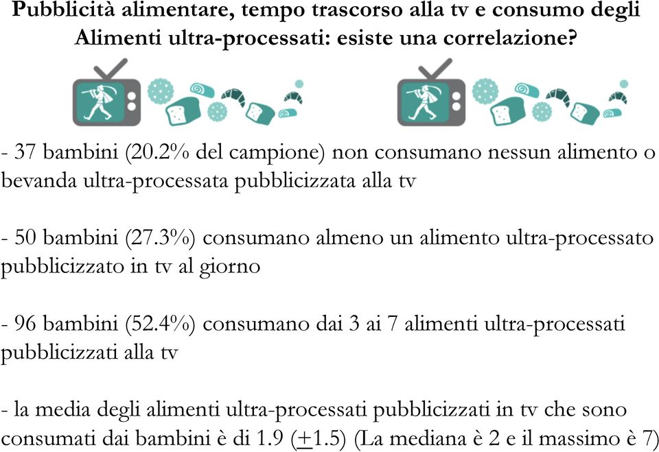 3%) consumano almeno un alimento ultra-processato pubblicizzato in tv al giorno - 96 bambini (52.