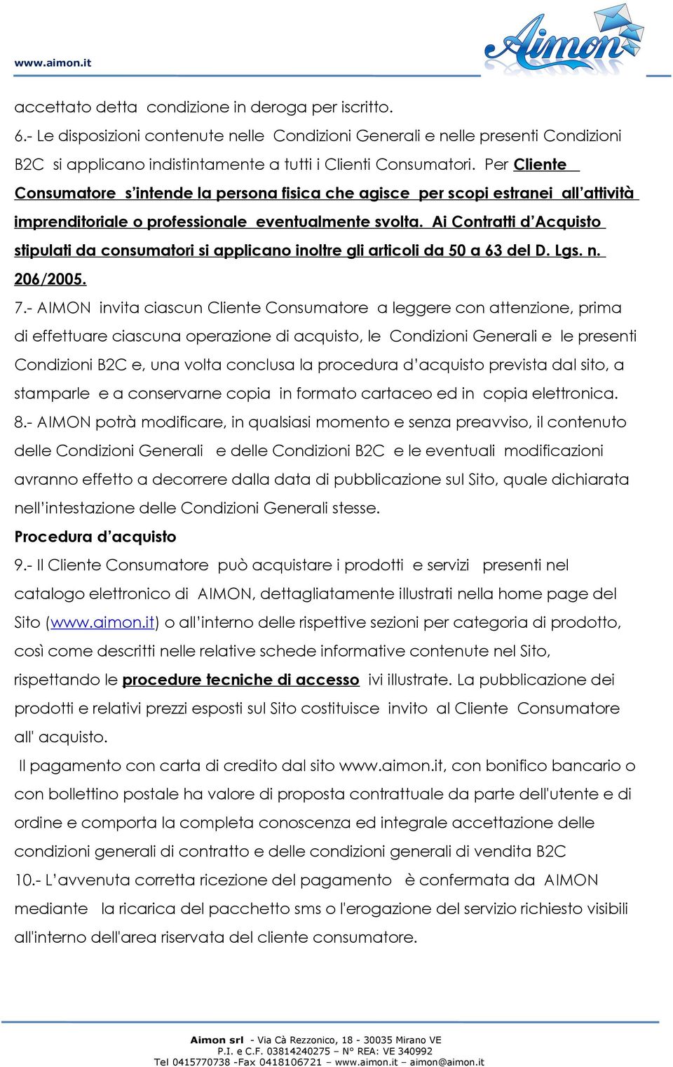 Ai Contratti d Acquisto stipulati da consumatori si applicano inoltre gli articoli da 50 a 63 del D. Lgs. n. 206/2005. 7.