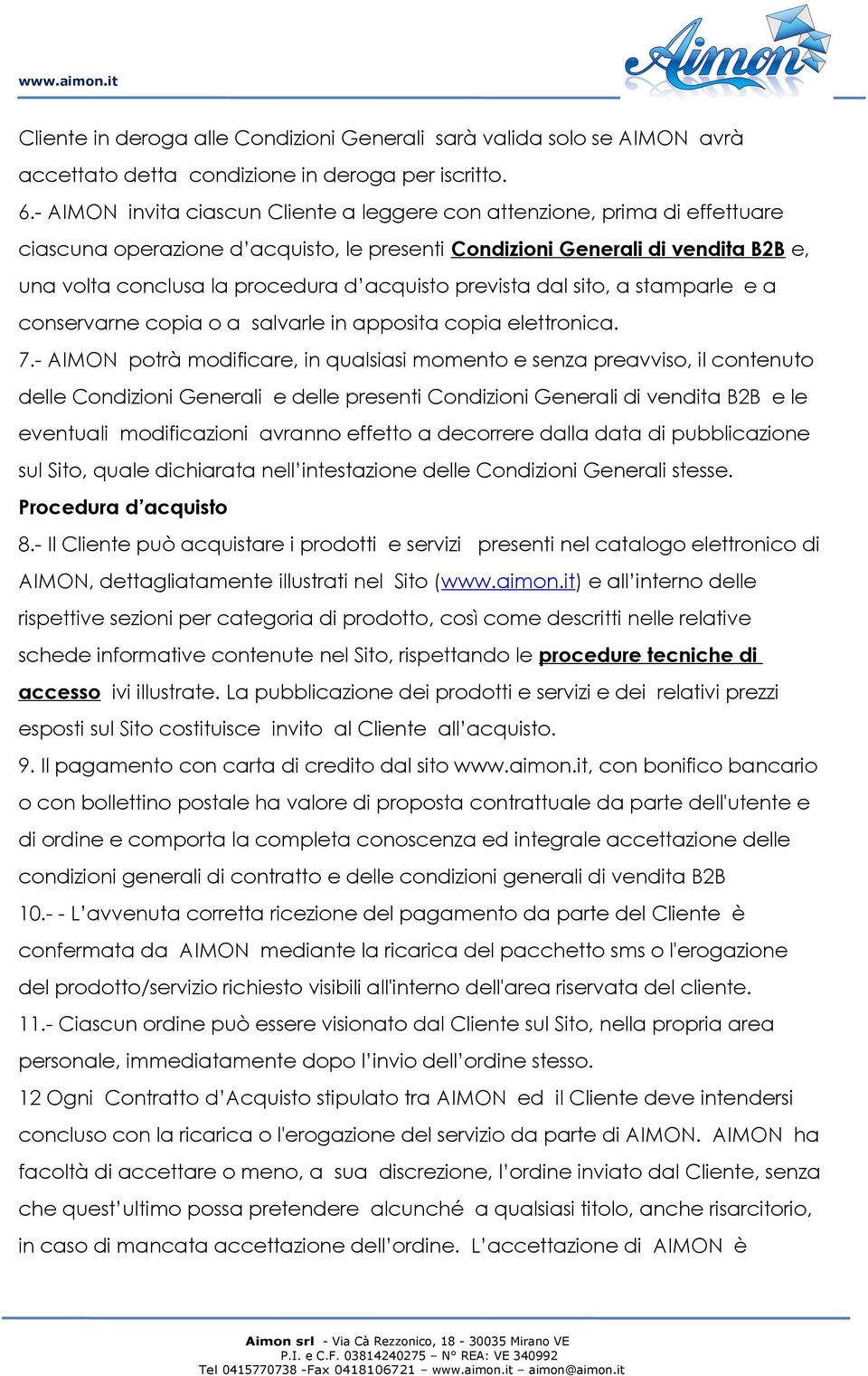 acquisto prevista dal sito, a stamparle e a conservarne copia o a salvarle in apposita copia elettronica. 7.