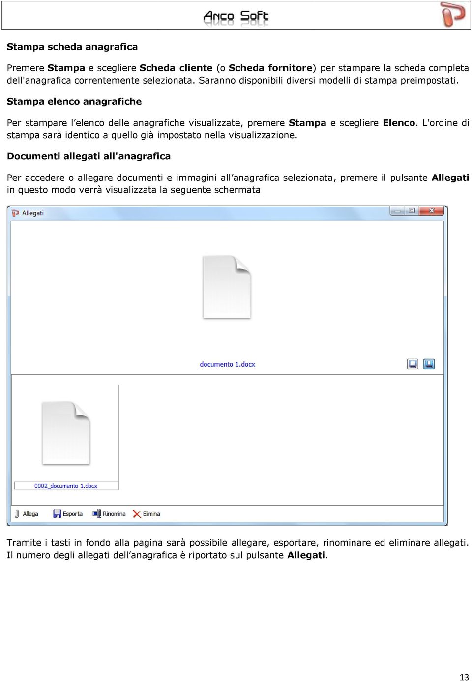 L'ordine di stampa sarà identico a quello già impostato nella visualizzazione.