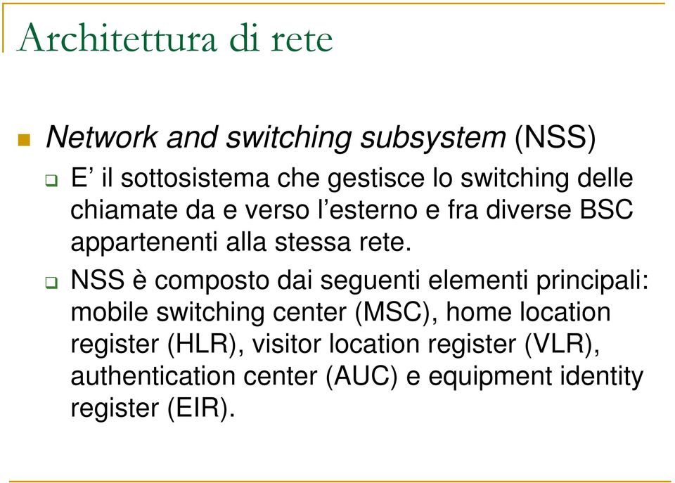 NSS è composto dai seguenti elementi principali: mobile switching center (MSC), home location