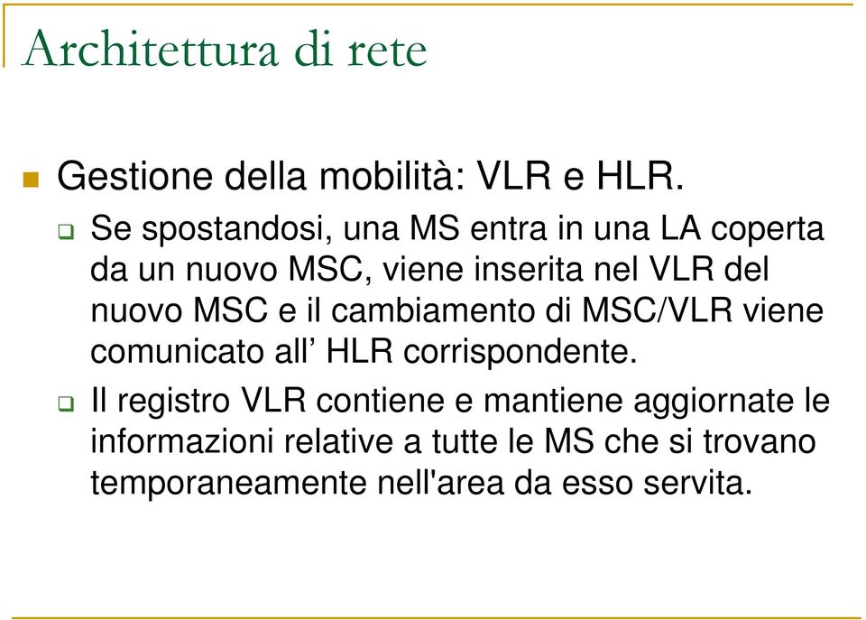 nuovo MSC e il cambiamento di MSC/VLR viene comunicato all HLR corrispondente.