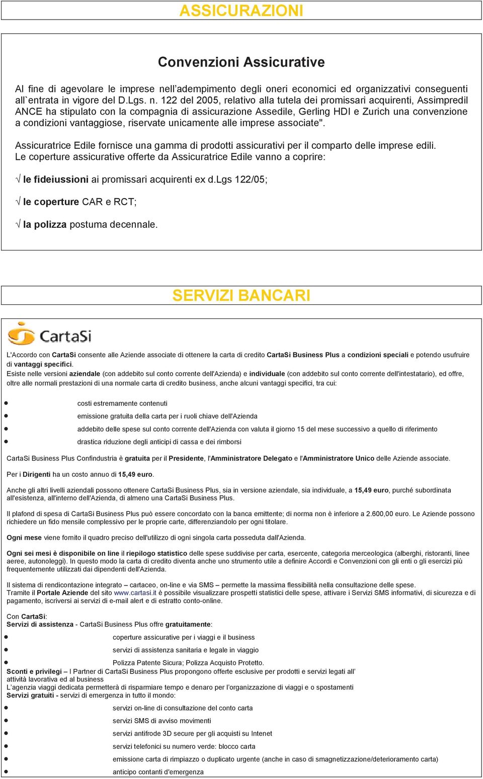 122 del 2005, relativo alla tutela dei promissari acquirenti, Assimpredil ANCE ha stipulato con la compagnia di assicurazione Assedile, Gerling HDI e Zurich una convenzione a condizioni vantaggiose,