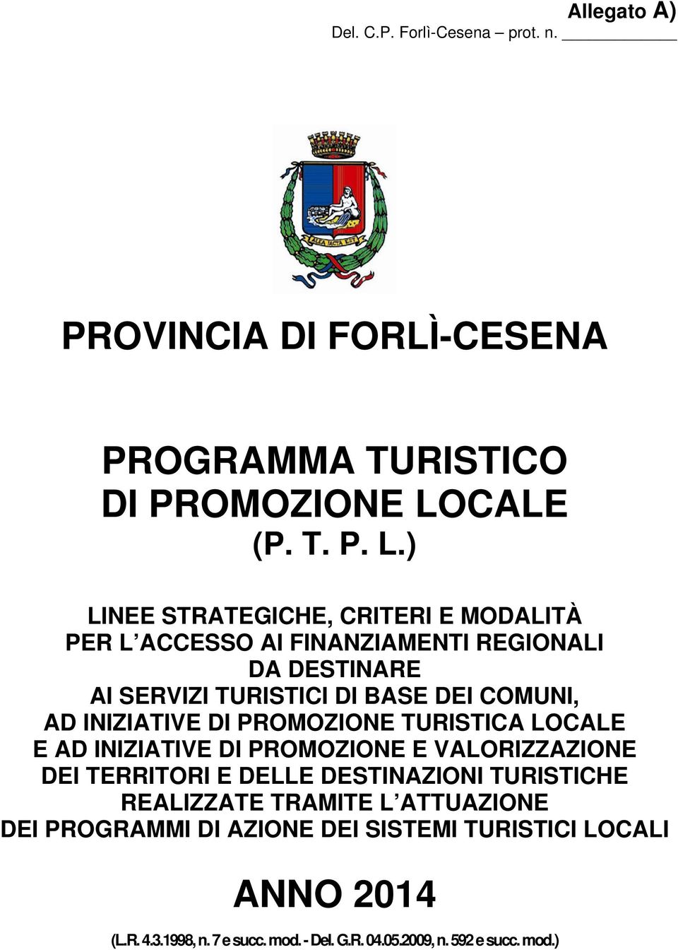 ) LINEE STRATEGICHE, CRITERI E MODALITÀ PER L ACCESSO AI FINANZIAMENTI REGIONALI DA DESTINARE AI SERVIZI TURISTICI DI BASE DEI COMUNI, AD