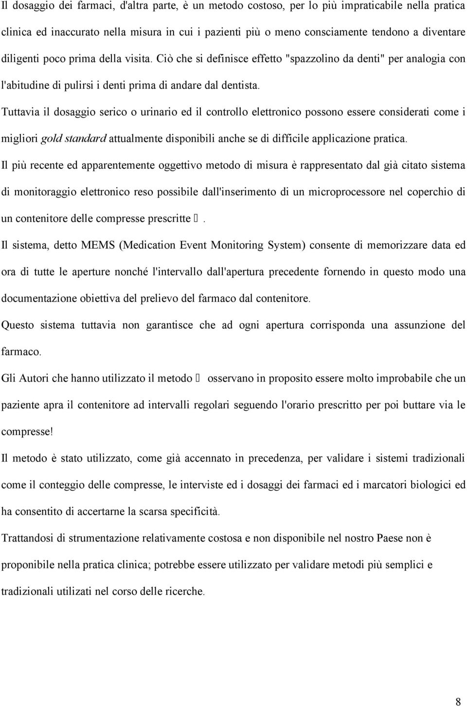 Tuttavia il dosaggio serico o urinario ed il controllo elettronico possono essere considerati come i migliori gold standard attualmente disponibili anche se di difficile applicazione pratica.