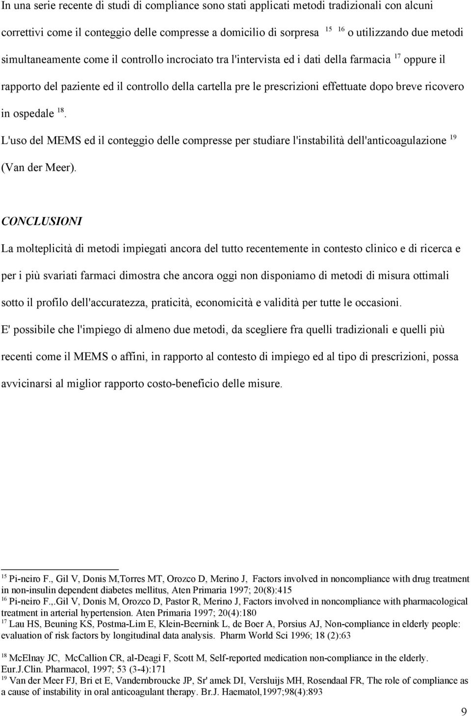 ricovero in ospedale 18. L'uso del MEMS ed il conteggio delle compresse per studiare l'instabilità dell'anticoagulazione 19 (Van der Meer).