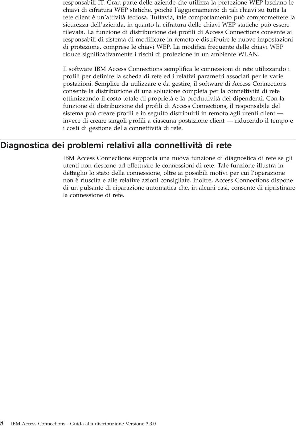 Tuttavia, tale comportamento può compromettere la sicurezza dell azienda, in quanto la cifratura delle chiavi WEP statiche può essere rilevata.