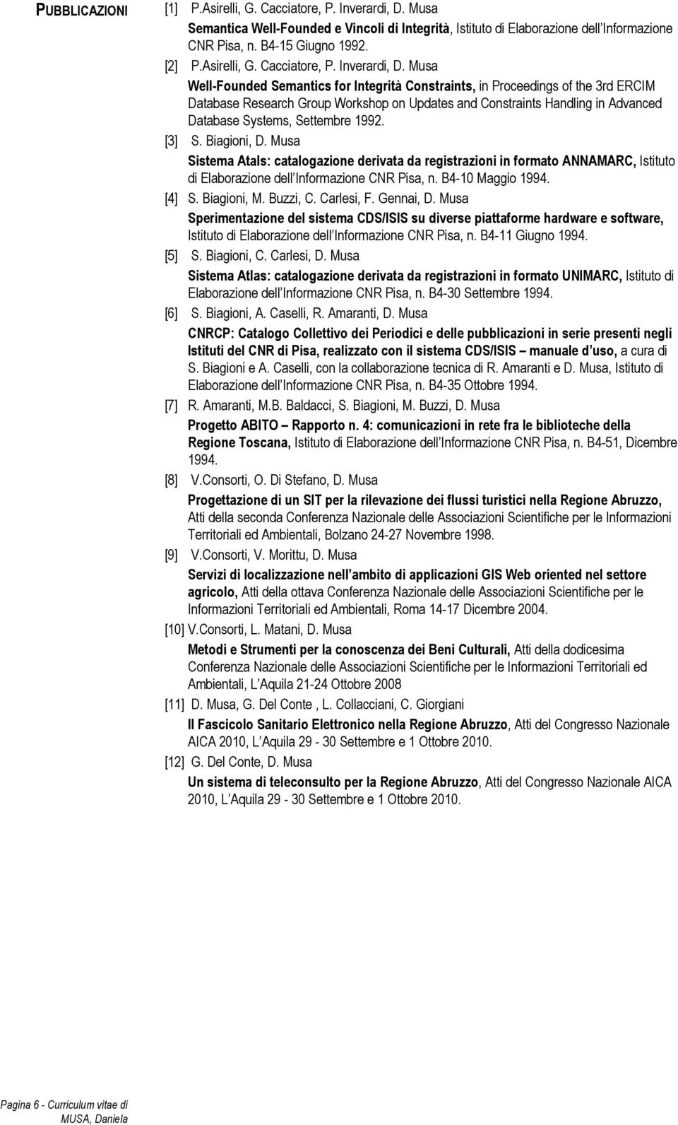 Musa Well-Founded Semantics for Integrità Constraints, in Proceedings of the 3rd ERCIM Database Research Group Workshop on Updates and Constraints Handling in Advanced Database Systems, Settembre