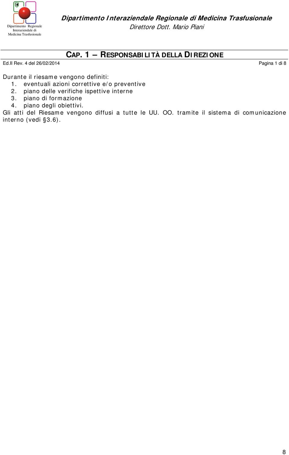 4 del 26/02/2014 Pagina 1 di 8 Durante il riesame vengono definiti: 1. eventuali azioni correttive e/o preventive 2.