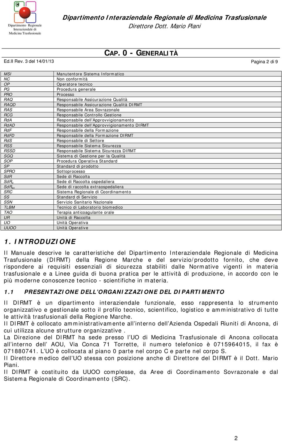 conformità Operatore tecnico Procedura generale Processo Responsabile Assicurazione Qualità Responsabile Assicurazione Qualità DIRMT Responsabile Area Sovrazonale Responsabile Controllo Gestione