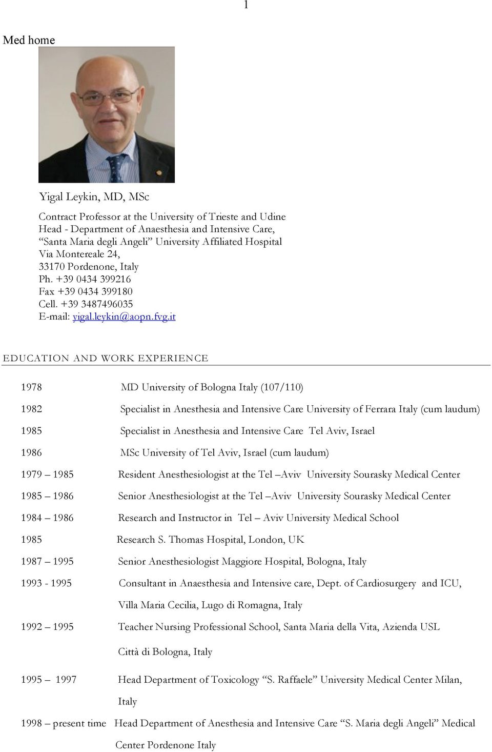 it EDUCATION AND WORK EXPERIENCE 1978 MD University of Bologna Italy (107/110) 1982 Specialist in Anesthesia and Intensive Care University of Ferrara Italy (cum laudum) 1985 Specialist in Anesthesia