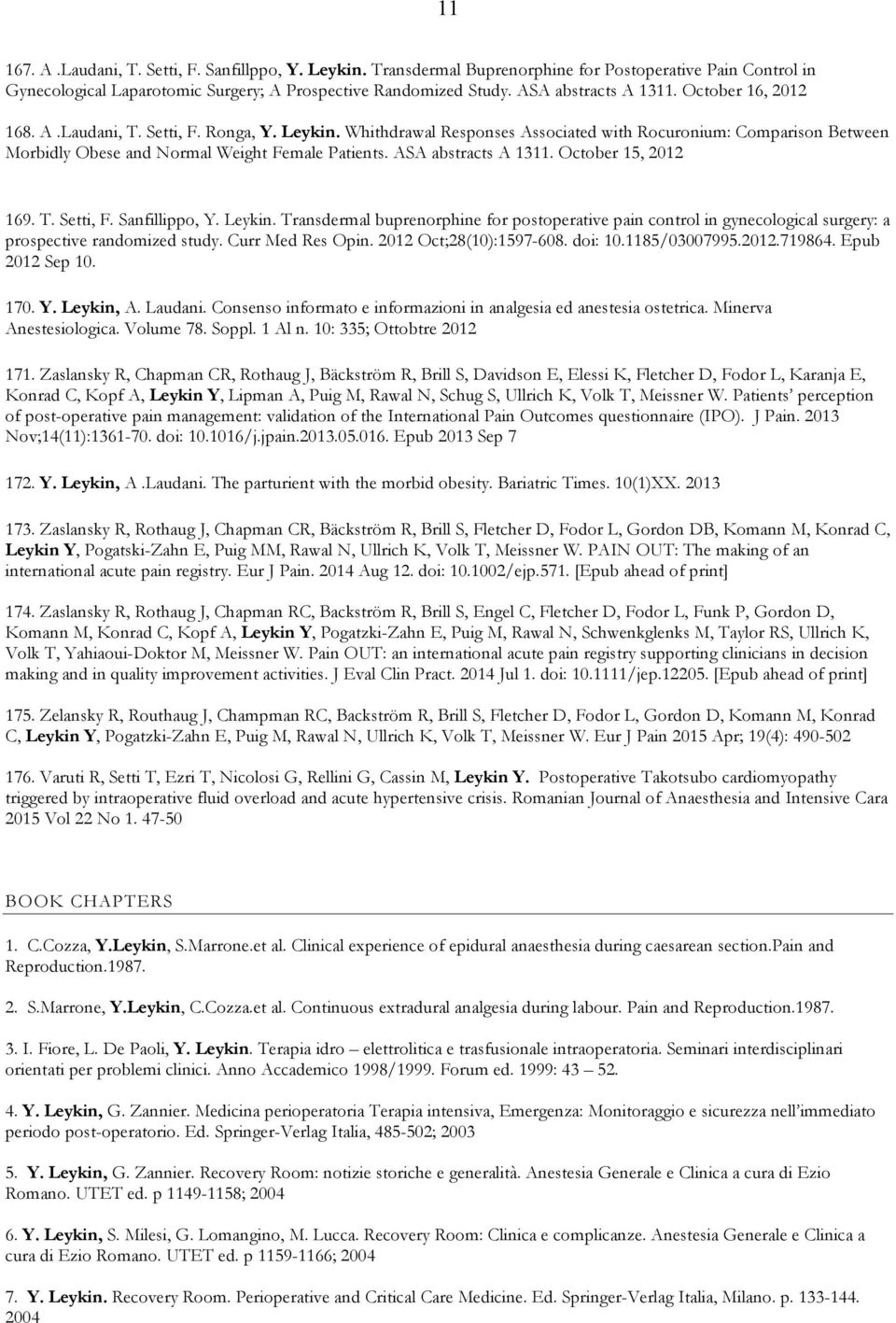 Whithdrawal Responses Associated with Rocuronium: Comparison Between Morbidly Obese and Normal Weight Female Patients. ASA abstracts A 1311. October 15, 2012 169. T. Setti, F. Sanfillippo, Y. Leykin.