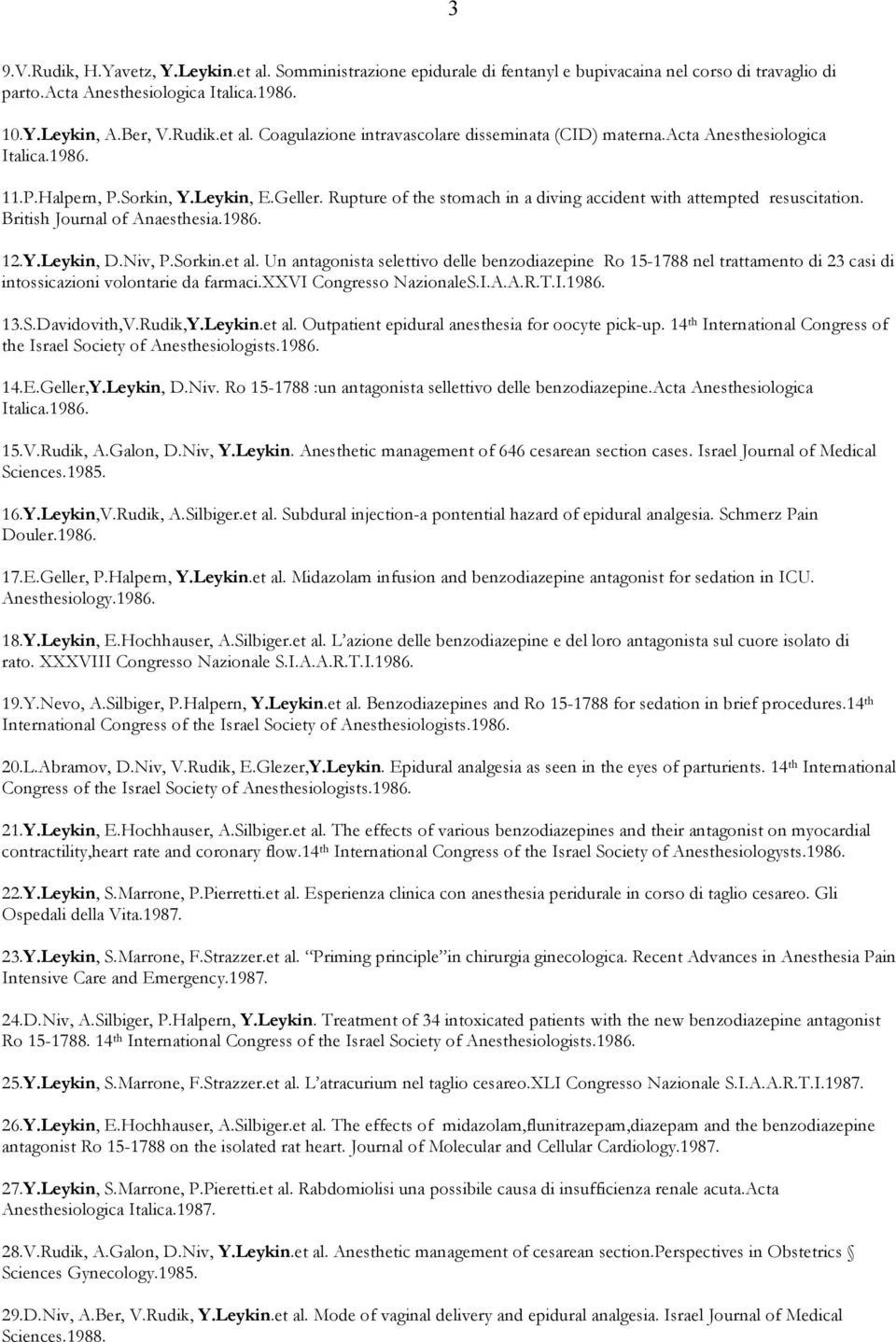 Niv, P.Sorkin.et al. Un antagonista selettivo delle benzodiazepine Ro 15-1788 nel trattamento di 23 casi di intossicazioni volontarie da farmaci.xxvi Congresso NazionaleS.I.A.A.R.T.I.1986. 13.S.Davidovith,V.