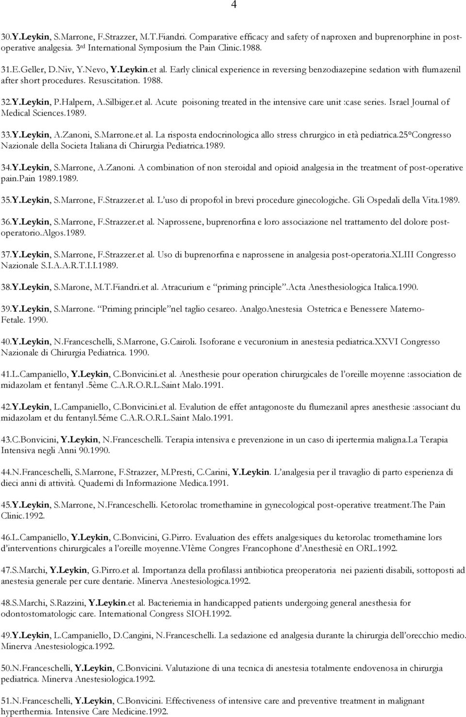 et al. Acute poisoning treated in the intensive care unit :case series. Israel Journal of Medical Sciences.1989. 33.Y.Leykin, A.Zanoni, S.Marrone.et al. La risposta endocrinologica allo stress chrurgico in età pediatrica.