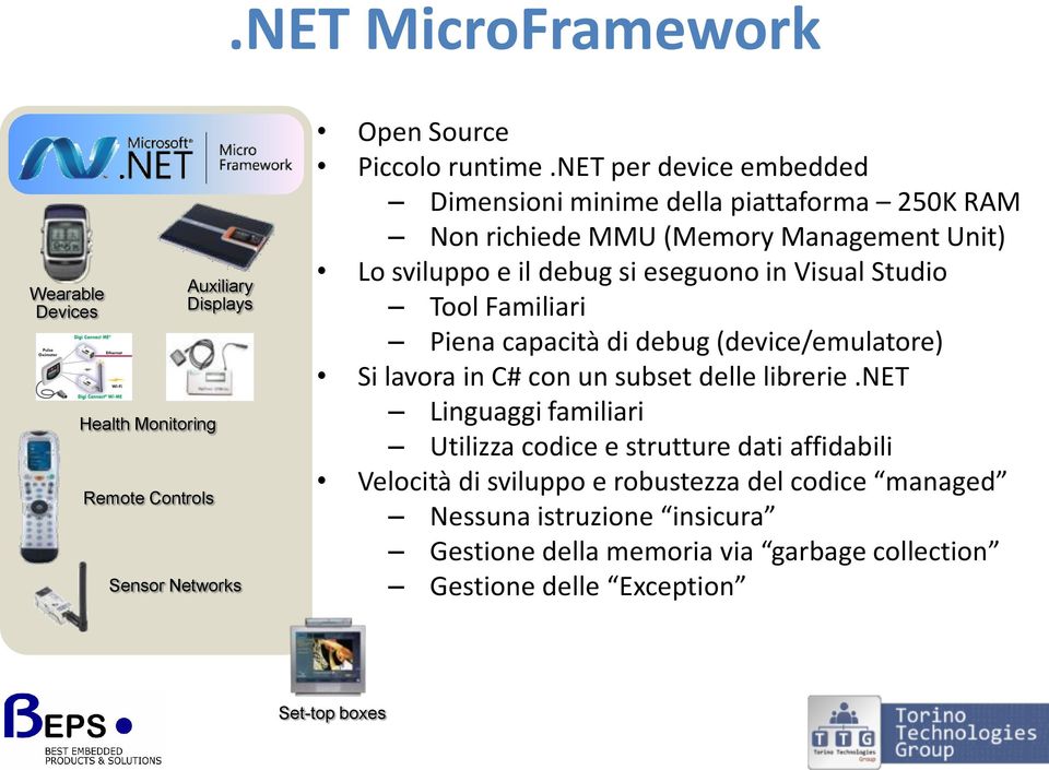 Studio Tool Familiari Piena capacità di debug (device/emulatore) Si lavora in C# con un subset delle librerie.