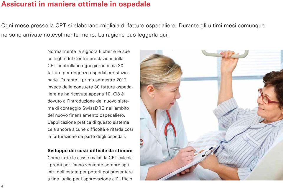 Durante il primo semestre 2012 invece delle consuete 30 fatture ospedaliere ne ha ricevute appena 10.