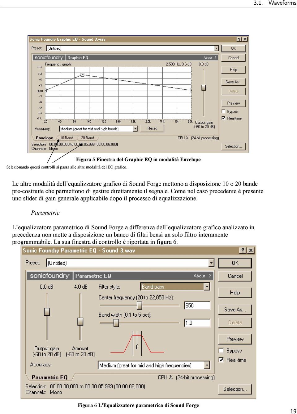 gestire direttamente il segnale. Come nel caso precedente è presente uno slider di gain generale applicabile dopo il processo di equalizzazione.