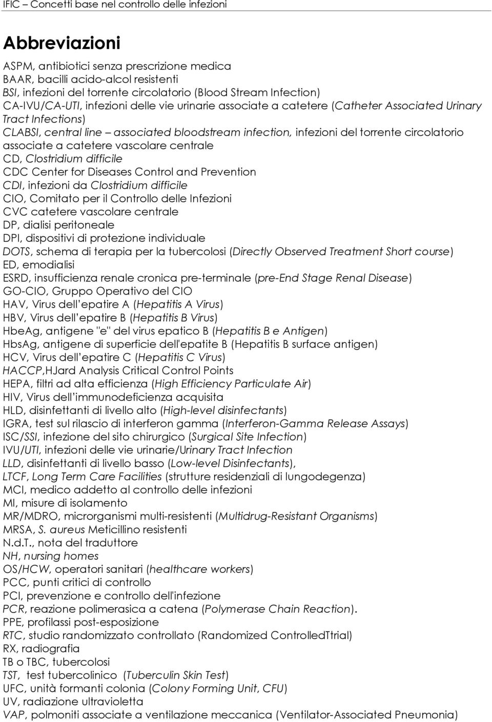 centrale CD, Clostridium difficile CDC Center for Diseases Control and Prevention CDI, infezioni da Clostridium difficile CIO, Comitato per il Controllo delle Infezioni CVC catetere vascolare