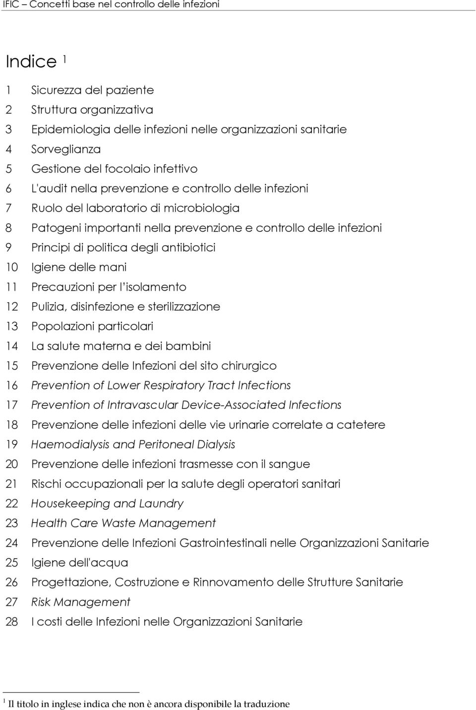 11 Precauzioni per l isolamento 12 Pulizia, disinfezione e sterilizzazione 13 Popolazioni particolari 14 La salute materna e dei bambini 15 Prevenzione delle Infezioni del sito chirurgico 16