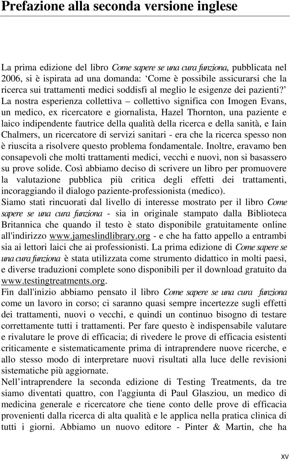 La nostra esperienza collettiva collettivo significa con Imogen Evans, un medico, ex ricercatore e giornalista, Hazel Thornton, una paziente e laico indipendente fautrice della qualità della ricerca